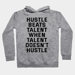 Hustle Beats Talent When Talent Doesn't Hustle Hoodie